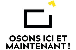 OSONS ICI ET MAINTENANT